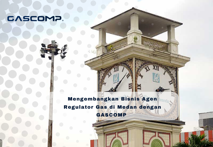Peluang Bisnis Agen Regulator Gas di Kota Medan dengan Produk GASCOMP