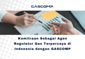 Kemitraan Sebagai Agen Regulator Gas Terpercaya di Indonesia dengan GASCOMP