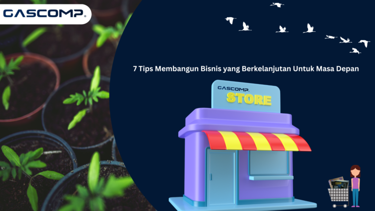 7 Tips Membangun Bisnis yang Berkelanjutan Untuk Masa Depan