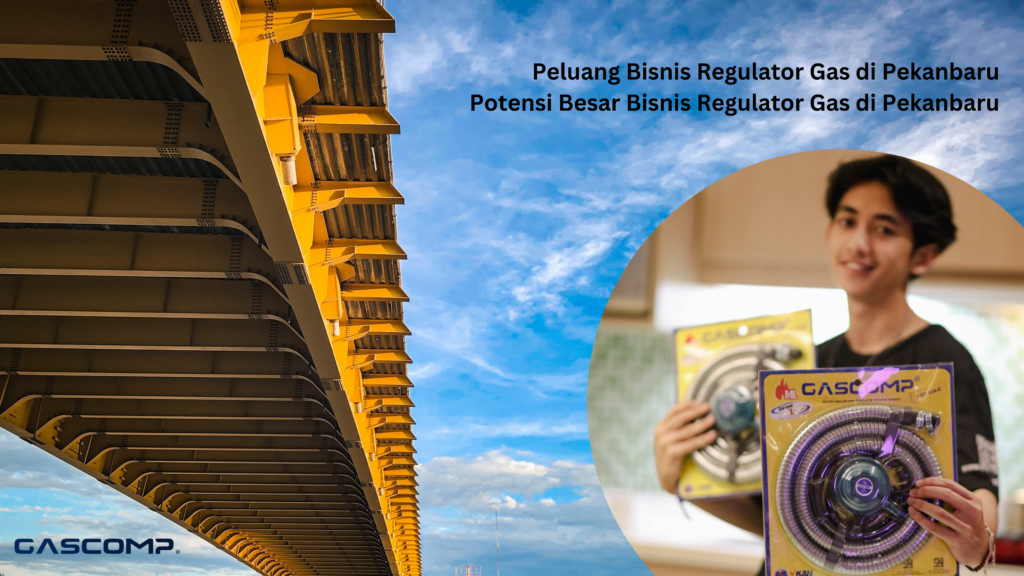 Peluang Bisnis Regulator Gas di Pekanbaru Potensi Besar Bisnis Regulator Gas di Pekanbaru