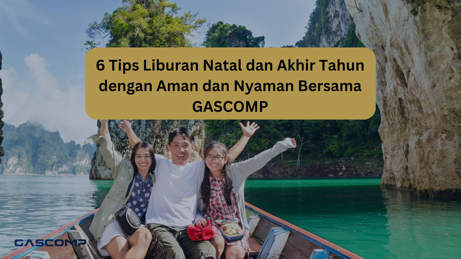 6 Tips Liburan Natal dan Akhir Tahun dengan Aman dan Nyaman Bersama GASCOMP