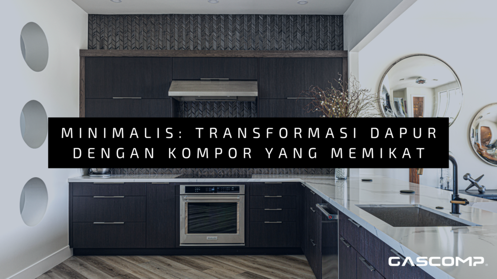 Elegansi Minimalis: Transformasi Dapur dengan Kompor yang Memikat